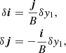 $$ \begin{aligned} \delta {\boldsymbol{i}}&=\frac{\boldsymbol{j}}{B}\delta { y}_1, \nonumber \\ \delta {\boldsymbol{j}}&=-\frac{\boldsymbol{i}}{B}\delta { y}_1, \end{aligned} $$