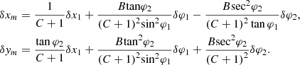 $$ \begin{aligned} \delta x_m&= \frac{1}{{C + 1}}\delta {x_1} + \frac{{B{\tan } {\varphi _2}}}{{{{(C + 1)}^2}{{\sin }^2}{\varphi _1}}}\delta {\varphi _1} - \frac{{B{{\sec }^2}{\varphi _2}}}{{{{(C + 1)}^2}\tan {\varphi _1}}}\delta {\varphi _2}, \nonumber \\ \delta { y}_m&= \frac{{\tan {\varphi _2}}}{{C + 1}}\delta {x_1} + \frac{{B{{\tan }^2}{\varphi _2}}}{{{{(C + 1)}^2}{{\sin }^2}{\varphi _1}}}\delta {\varphi _1} + \frac{{B{{\sec }^2}{\varphi _2}}}{{{{(C + 1)}^2}}}\delta {\varphi _2}. \end{aligned} $$