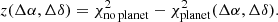$$ \begin{aligned} z(\Delta \alpha , \Delta \delta ) = \chi ^2_{\rm no\,planet} - \chi ^2_{\rm planet}(\Delta \alpha , \Delta \delta ). \end{aligned} $$