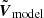 $ \tilde{\boldsymbol{V}}_{\mathrm{model}} $