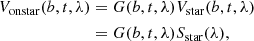 $$ \begin{aligned} V_{\rm onstar}(b, t, \lambda )&= G(b, t, \lambda )V_{\rm star}(b, t, \lambda )\nonumber \\&= G(b, t, \lambda )S_{\rm star}(\lambda ), \end{aligned} $$