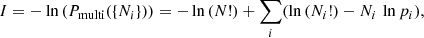 $$ \begin{aligned} I = -\ln {(P_{\rm multi}(\{N_i\}))} = -\ln {(N!)} + \sum _{i}(\ln {(N_i!)} - N_i\,\ln {p_i}), \end{aligned} $$