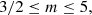 $$ \begin{aligned} 3/2 \le m \le 5, \end{aligned} $$