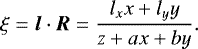 \begin{eqnarray*} \xi = \bm{l}\cdot\bm{R} = \frac{l_xx&#x002B;l_yy}{z&#x002B;ax&#x002B;by}.\end{eqnarray*}