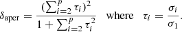 $$ \begin{aligned} \delta _{\rm aper}= {(\sum _{i=2}^p\tau _i)^2\over 1+\sum _{i=2}^p \tau _i^2} \quad \mathrm{where} \quad \tau _i = {\sigma _i \over \sigma _1}.\end{aligned} $$