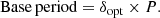 $$ \begin{aligned} \mathrm{Base \, period} = \delta _{\rm opt} \times P .\end{aligned} $$