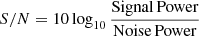 $$ \begin{aligned} {S/N}= 10 \log _{10} \frac{\mathrm{Signal\, Power}}{\mathrm{Noise\, Power}} \end{aligned} $$