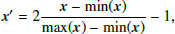 $$ \begin{aligned} \boldsymbol{x}^\prime = 2 \frac{\boldsymbol{x} - \min (\boldsymbol{x})}{\max (\boldsymbol{x}) - \min (\boldsymbol{x})} - 1, \end{aligned} $$