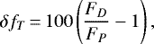 \begin{equation*} \delta f_{T}\,{=}\,100\left(\frac{F_D}{F_P}-1\right) ,\end{equation*}