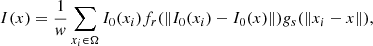 $$ \begin{aligned} I(x) = \frac{1}{w} \sum _{x_i \in \Omega } I_0(x_i)f_r(\Vert I_0(x_i) - I_0(x)\Vert )g_s(\Vert x_i - x\Vert ), \end{aligned} $$