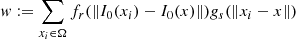 $$ \begin{aligned} w := \sum _{x_i \in \Omega }{f_r(\Vert I_0(x_i) - I_0(x)\Vert )g_s(\Vert x_i - x\Vert )} \end{aligned} $$