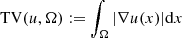$$ \begin{aligned} \mathrm{TV}(u, \Omega ) := \int _\Omega |\nabla u(x)| \mathrm{d}x \end{aligned} $$