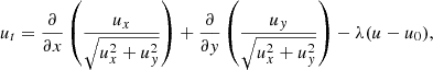 $$ \begin{aligned} u_t = \frac{\partial }{\partial x} \left( \frac{u_x}{\sqrt{u^2_x + u^2_y}}\right) + \frac{\partial }{\partial y} \left(\frac{u_y}{\sqrt{u^2_x + u^2_y}}\right) - \lambda (u-u_0), \end{aligned} $$