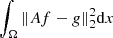 $$ \begin{aligned} \int _\Omega \Vert Af-g\Vert _2^2 \mathrm{d}x \end{aligned} $$