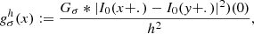 $$ \begin{aligned} g_{\sigma }^h(x) := \frac{G_\sigma * |I_{0}(x+.) - I_{0}(y+.)|^2) (0)}{h^2}, \end{aligned} $$