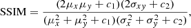 $$ \begin{aligned} \mathrm{SSIM} = \frac{(2\mu _x\mu _y+c_1)(2\sigma _{xy}+c_2)}{(\mu ^2_x+\mu ^2_y+c_1)(\sigma ^2_x+\sigma ^2_y+c_2)} ,\end{aligned} $$