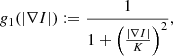 $$ \begin{aligned}&g_1(|\nabla I|) := \displaystyle \frac{1}{1 + \Big (\frac{|\nabla I|}{K}\Big )^2},\end{aligned} $$