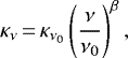\begin{equation*} \kappa_{\nu} \,{=}\, \kappa_{\nu_0}\left(\frac{\nu}{\nu_0}\right)^{\beta}, \end{equation*}