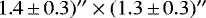 $1.4\,{\pm}\,0.3)&#x0027;&#x0027; \times (1.3\,{\pm}\,0.3)&#x0027;&#x0027;$