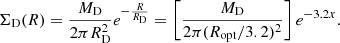 $$ \begin{aligned} \Sigma _{\rm D}(R)=\frac{M_{\rm D}}{2\pi R_{\rm D}^2}e^{-\frac{R}{R_{\rm D}}}=\left[\frac{M_{\rm D}}{2\pi (R_{\rm opt}/3.2)^2}\right]e^{-3.2x}. \end{aligned} $$