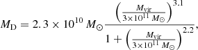 $$ \begin{aligned} M_{\rm D}=2.3\times 10^{10}\,M_\odot \frac{\left(\frac{M_{\rm vir}}{3\times 10^{11}\,M_\odot }\right)^{3.1}}{1+\left(\frac{M_{\rm vir}}{3\times 10^{11}\,M_\odot }\right)^{2.2}}, \end{aligned} $$
