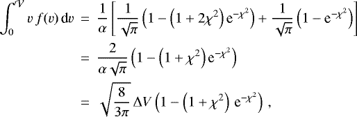 \begin{eqnarray*} \int_0^{\mathcal{V}} v\,f(v)\,\textrm{d} v &\,{=}\,& \frac{1}{\alpha}\left[\frac{1}{\sqrt{\pi}}\left(1-\left(1&#x002B;2\chi^2\right)\textrm{e}^{-\chi^2}\right)&#x002B;\frac{1}{\sqrt{\pi}}\left(1-\textrm{e}^{-\chi^2}\right)\right] \nonumber \\ &\,{=}\,& \frac{2}{\alpha\sqrt{\pi}} \left(1-\left(1&#x002B;\chi^2\right)\textrm{e}^{-\chi^2}\right) \nonumber \\ &\,{=}\,& \sqrt{\frac{8}{3\pi}}\,\Delta V \left(1-\left(1&#x002B;\chi^2\right)\,\textrm{e}^{-\chi^2}\right)\,,\end{eqnarray*}