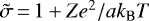 $\tilde{\sigma}\,{=}\,1 &#x002B; Ze^2/ a k_{\textrm{B}} T$