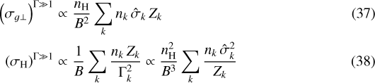 \begin{eqnarray} \left(\sigma_{g\perp}\right)^{\Gamma \gg 1} & \propto & \frac{n_{\textrm{H}}}{B^2}\sum_k n_k\,{\hat{\sigma}_k}\,Z_k\\ \left(\sigma_{\textrm{H}}\right)^{\Gamma \gg 1} & \propto & \frac{1}{B}\sum_k \frac{ n_k\,Z_k}{\Gamma_k^2} \propto \frac{n_{\textrm{H}}^2}{B^3}\sum_k \frac{ n_k\,{\hat{\sigma}_k}^2}{Z_k}\end{eqnarray}