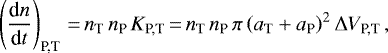 \begin{equation*} \left(\frac{\textrm{d} n}{\textrm{d} t}\right)_{\textrm{P,T}}\,{=}\,n_{\textrm{T}}\,n_{\textrm{P}}\,K_{\textrm{P,T}}\,{=}\,n_{\textrm{T}}\,n_{\textrm{P}}\,\pi \left(a_{\textrm{T}}&#x002B;a_{\textrm{P}}\right)^2\Delta V_{\textrm{P,T}}\,, \end{equation*}