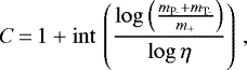 \begin{equation*} C\,{=}\,1&#x002B; \mathrm{int}\,\left(\frac{\log{\left(\frac{m_{\textrm{P-}}&#x002B;m_{\textrm{T-}}}{m_{&#x002B;}}\right)}}{\log{\eta}}\right)\,, \end{equation*}