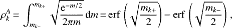 \begin{equation*} \rho_k^A\,{=}\,\int_{{m_{k-}}}^{{m_{k&#x002B;}}} \sqrt{\frac{\textrm{e}^{-m/2}}{2\pi m}} \,\textrm{d} m\,{=}\,\mathrm{erf}\,\left(\sqrt{\frac{{m_{k&#x002B;}}}{2}}\right) - \mathrm{erf}\,\left(\sqrt{\frac{{m_{k-}}}{2}}\right)\,, \end{equation*}