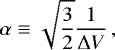 \begin{equation*} \alpha \equiv \sqrt{\frac{3}{2}}\frac{1}{\Delta V}\,, \end{equation*}