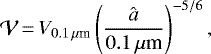 \begin{equation*} \mathcal{V}\,{=}\,V_{0.1\,\mu{\textrm{m}}} \left(\frac{\hat{a}}{0.1\,\mu{\textrm{m}}}\right)^{-5/6},\end{equation*}