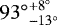${93^{\circ}}_{-13^{\circ}}^{&#x002B;8^{\circ}}$
