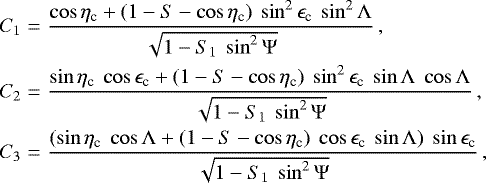 \begin{eqnarray*} C_1 & = & \frac{\cos{\eta_{\textrm{c}}} &#x002B; (1 - S - \cos{\eta_{\textrm{c}}}) \ \sin^{2}{\epsilon_{\textrm{c}}} \ \sin^{2}{\Lambda}} {\sqrt{1 - S_1 \ \sin^{2}{\Psi}}} \nonumber \,, \\ C_2 & = & \frac{\sin{\eta_{\textrm{c}}} \ \cos{\epsilon_{\textrm{c}}} &#x002B; (1 - S - \cos{\eta_{\textrm{c}}}) \ \sin^{2}{\epsilon_{\textrm{c}}} \ \sin{\Lambda} \ \cos{\Lambda}} {\sqrt{1 - S_1 \ \sin^{2}{\Psi}}}\,, \\ C_3 & = & \frac{(\sin{\eta_{\textrm{c}}} \ \cos{\Lambda} &#x002B; (1 - S - \cos{\eta_{\textrm{c}}}) \ \cos{\epsilon_{\textrm{c}}} \ \sin{\Lambda}) \ \sin{\epsilon_{\textrm{c}}}} {\sqrt{1 - S_1 \ \sin^{2}{\Psi}}} \nonumber \,, \end{eqnarray*}