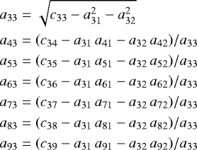 \begin{equation*} \nonumber \begin{aligned} a_{33} & = \sqrt{c_{33} - a_{31}^{2} - a_{32}^{2}} \\ a_{43} & = (c_{34} - a_{31}\,a_{41} - a_{32}\,a_{42}) / a_{33} \\ a_{53} & = (c_{35} - a_{31}\,a_{51} - a_{32}\,a_{52}) / a_{33} \\ a_{63} & = (c_{36} - a_{31}\,a_{61} - a_{32}\,a_{62}) / a_{33} \\ a_{73} & = (c_{37} - a_{31}\,a_{71} - a_{32}\,a_{72}) / a_{33} \\ a_{83} & = (c_{38} - a_{31}\,a_{81} - a_{32}\,a_{82}) / a_{33} \\ a_{93} & = (c_{39} - a_{31}\,a_{91} - a_{32}\,a_{92}) / a_{33} \\ \end{aligned} \end{equation*}