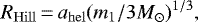 \begin{equation*} R_{\mathrm{Hill}}\,{=}\,a_{\mathrm{hel}}(m_1/3M_{\odot})^{1/3},\end{equation*}
