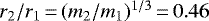 $r_2/r_1\,{=}\,(m_2/m_1)^{1/3}\,{=}\,0.46$
