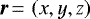 $\vec{r}\,{=}\,\left(x,y,z\right)$