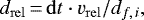 \begin{equation*}d_{\mathrm{rel}}\,{=}\,\mathrm{d}t \cdot v_{\mathrm{rel}}/d_{f,\,i} ,\end{equation*}