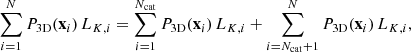 $$ \begin{aligned} \sum _{i=1}^{N} P_\mathrm{3D} (\mathbf x _i)\, L_{{K},i} = \sum _{i=1}^{N_\mathrm{cat} } P_\mathrm{3D} (\mathbf x _i)\, L_{{K},i} + \sum _{i=N_\mathrm{cat} +1}^{N} P_\mathrm{3D} (\mathbf x _i)\, L_{{K},i}, \end{aligned} $$