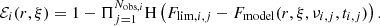 $$ \begin{aligned} \mathcal{E} _{i}(r,\xi ) = 1-\Pi _{j=1}^{N_{\mathrm{obs} ,i}}\mathrm{H}\left(F_{\mathrm{lim} ,i,j}-F_{\mathrm{model} }(r,\xi ,\nu _{i,j},t_{i,j})\right). \end{aligned} $$