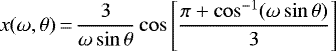 \begin{equation*}x(\omega,\theta)\,{=}\,\frac{3}{\omega \sin\theta}\cos\left[\frac{\pi+\cos^{-1}(\omega \sin\theta)}{3}\right] \end{equation*}
