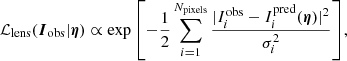 $$ \begin{aligned} \mathcal{L} _{\rm lens}(\boldsymbol{I}_{\rm obs}|\boldsymbol{\eta }) \propto \exp {\left[-\frac{1}{2} \displaystyle \sum _{i=1}^{N_{\rm pixels}} \frac{\vert {I}_{i}^\mathrm{obs}-{I}_{i}^\mathrm{pred}(\boldsymbol{\eta })\vert ^2}{\sigma _{i}^2} \right]}, \end{aligned} $$