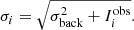 $$ \begin{aligned} \sigma _{i}= \sqrt{\sigma _{\rm back}^{2} + I^\mathrm{obs}_{i}}. \end{aligned} $$