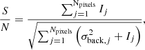 $$ \begin{aligned} \frac{S}{N}= \frac{\sum _{j=1}^\mathrm{N_{\rm pixels}} I_{j}}{\sqrt{\sum _{j=1}^{N_{\rm pixels}} \left( \sigma _{\mathrm{back},j}^{2} + I_{j} \right)}}, \end{aligned} $$