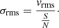 $$ \begin{aligned} \sigma _{\mathrm{rms}}= \frac{{{v}}_{\rm rms}}{\frac{S}{N}}\cdot \end{aligned} $$