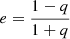 $ e= \frac{1-q}{1+q} $