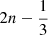 $ 2n-\frac{1}{3} $