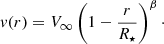 $$ \begin{aligned} { v}(r)=V_{\rm \infty }\left(1-\frac{r}{R_{\star }}\right)^{\beta }\cdot \end{aligned} $$